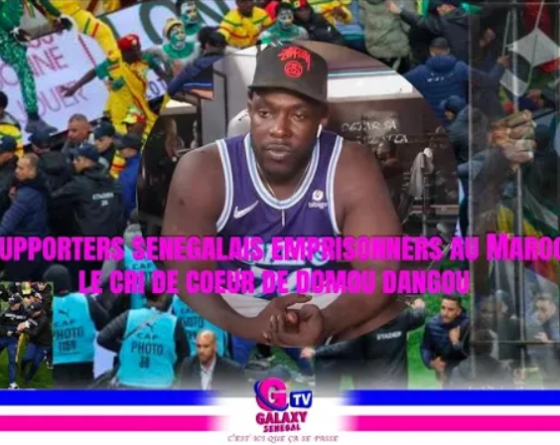 18 supporters sénégalais emprisonnés au Maroc : le cri de cœur de Domou Dangou
